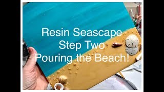 Resin Seascape Step Two, Pouring The Beach!