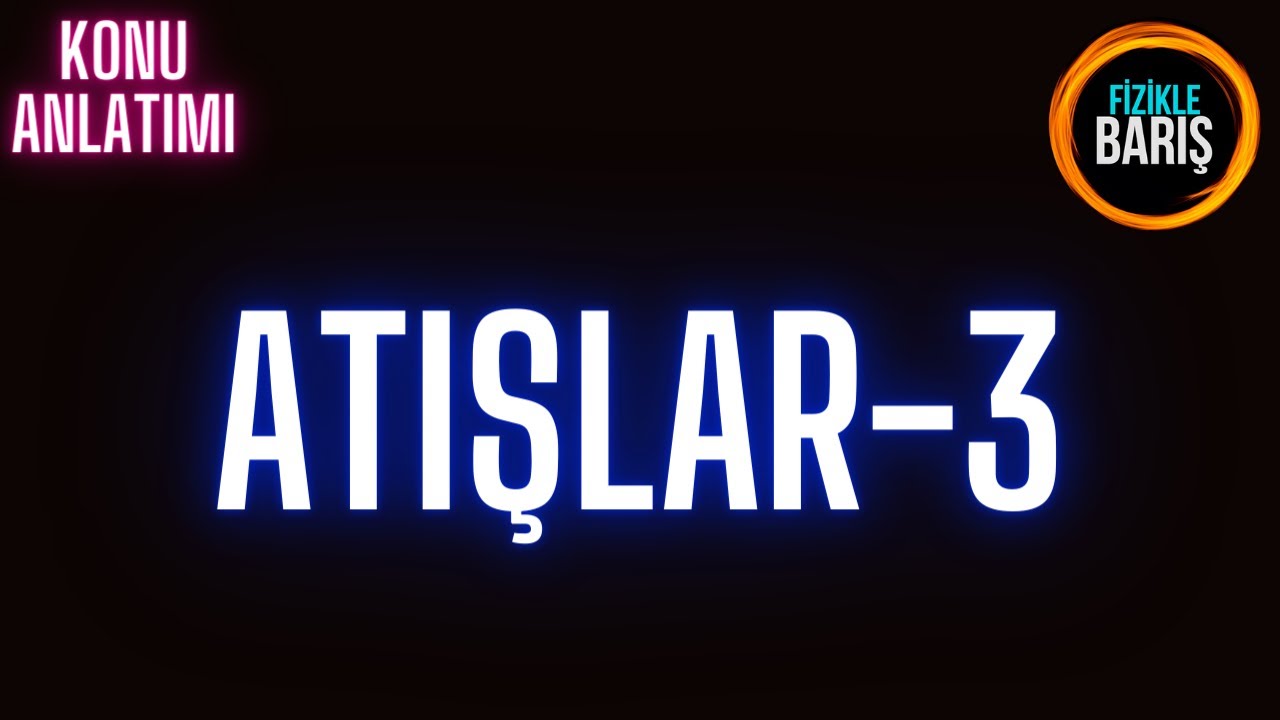 ATIŞLAR-3( YATAY ATIŞ HAREKETLERİ)  KONU ANLATIMI VE SORU ÇÖZÜMÜ