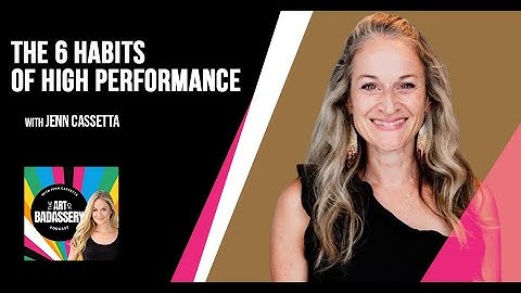 The 6 Habits Of High Performance With Jenn Cassetta
