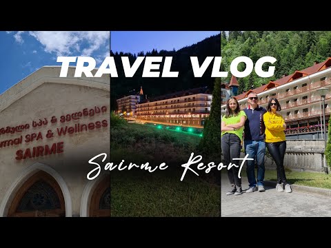 VLOG | ვლოგი: დასვენება საირმეში, სასტუმრო \'Sairme Hotels \u0026 Resorts\