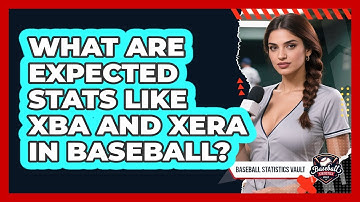 What Are Expected Stats Like xBA And xERA In Baseball? - Baseball Statistics Vault