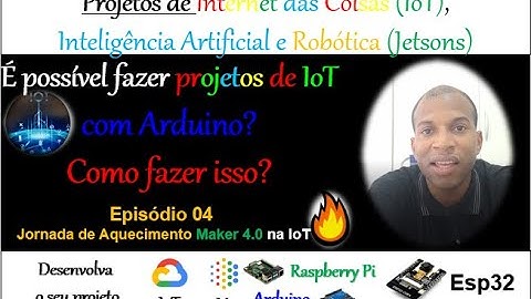 Episódio 04 - É possível fazer projetos de IoT com Arduino? Jornada Maker Novembro 21
