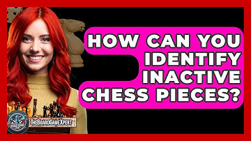 How Can You Identify Inactive Chess Pieces? - The Board Game Xpert