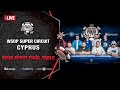 $5M GTD | WSOP Super Circuit Cyprus Main Event - Final Day