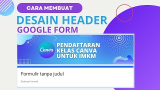 Cara membuat header google form dengan canva