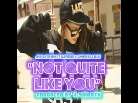 MEGATRON FT KAFIENE & EMPRESS BLU - NOT QUITE LIKE - YouTube