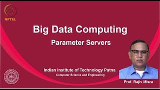 noc19-cs33 Lec 30 Parameter Servers