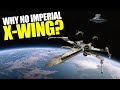 Why didn't the Empire use X-Wings? (...and should they have?)