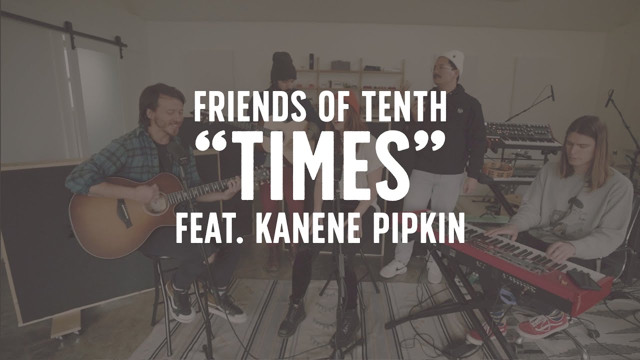 FRIENDS OF TENTH: Times (feat. Kanene Pipkin)