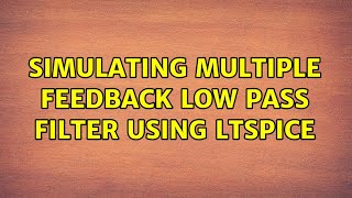 Simulating Multiple Feedback Low Pass filter using LTSPICE
