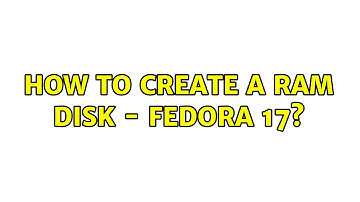 How to create a RAM disk - Fedora 17? (2 Solutions!!)