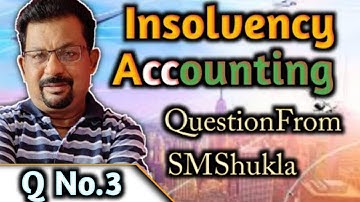 Insolvency Accounting Q No.3 Question From SM Shukla ||Rajusengupta Classes ||