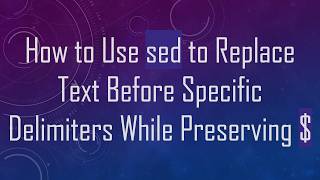 How to Use sed to Replace Text Before Specific Delimiters While Preserving $