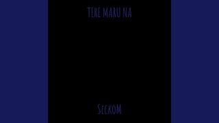 TERE MARU NA