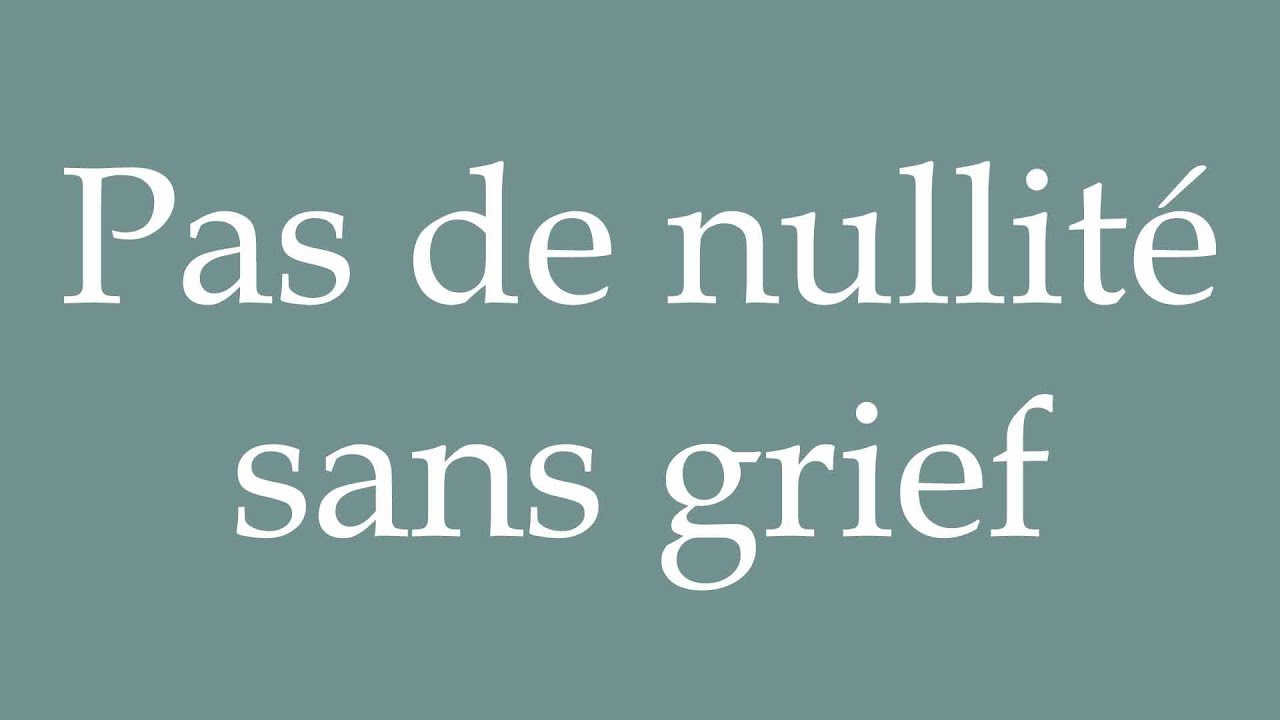 How to Pronounce ''Pas de nullité sans grief'' (No nullity without a