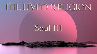 The Lived Religion: Episode 15 | Soul 3