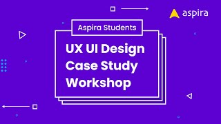 UX UI Design Case Study Workshop for Aspira Students - Aug 2022 | Workshop Facilitated by Rambal