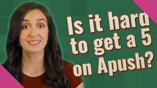 Is it hard to get a 5 on Apush?