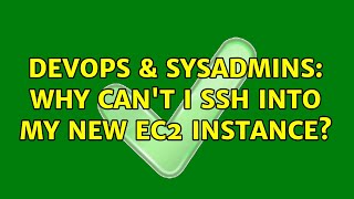 DevOps & SysAdmins: Why Can't I SSH into my new EC2 instance?