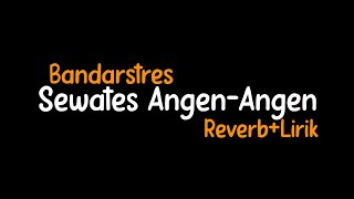 Sewates Angen-Angen Bandrastre(Reverb Lirik)