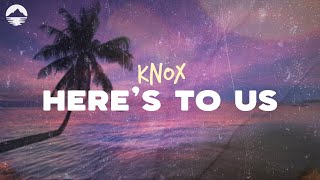 Knox - Here's To Us | Lyrics