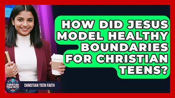 How Did Jesus Model Healthy Boundaries For Christian Teens? - Christian Teen Faith