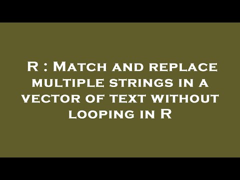 R : Match and replace multiple strings in a vector of text without looping in R