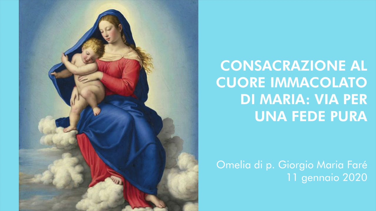 Omelia Consacrazione al Cuore Immacolato di Maria via per una Fede pura Maria Faré Omelia Consacrazione al Cuore Immacolato di Maria via per una Fede pura Maria Faré