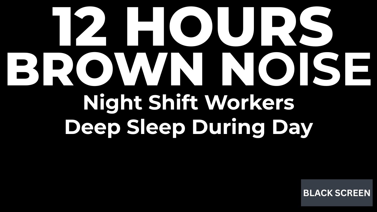 12 HOURS Brown Noise for Night Shift Workers • Deep Sleep During Day • Black Screen • No Ads