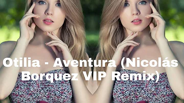 Otilia - Aventura ( Nicolás Borquez VIP Remix ) by Dj S💀N { Dance Remix 👑 KING }