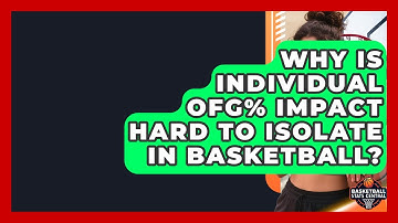 Why Is Individual OFG% Impact Hard To Isolate In Basketball? - Basketball Stats Central