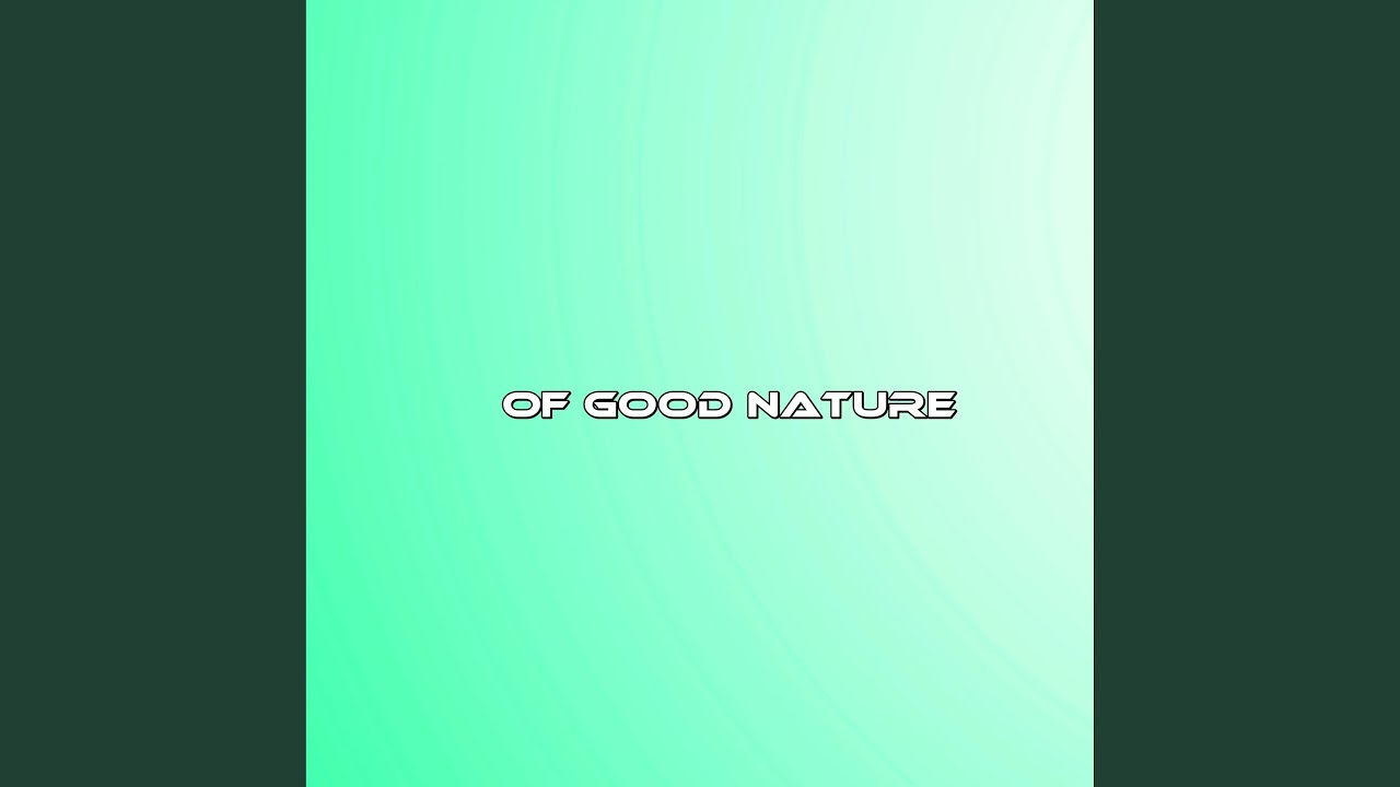 Of Good Nature YouTube