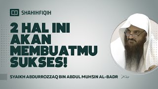 2 Hal ini akan Membuatmu Sukses! - Syaikh Abdurrozzaq Bin Abdul Muhsin Al-Badr