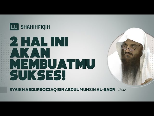 2 Hal ini akan Membuatmu Sukses! - Syaikh Abdurrozzaq Bin Abdul Muhsin Al-Badr class=