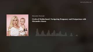Circle of Motherhood: Navigating Pregnancy and Postpartum with Alexandra Aiassa