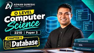 O Level Computer Science 2210 | Paper 2 | Chapter 9: Database | Adnan Qureshi
