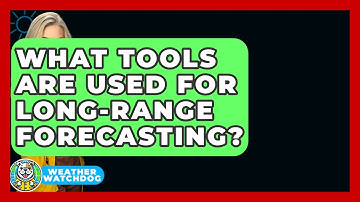 What Tools Are Used For Long-range Forecasting? - Weather Watchdog
