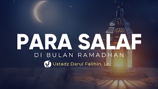 Para Salaf dan Bulan Ramadhan - Ustadz Darul Falihin, Lc. - Ceramah Agama