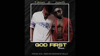 T Brown & Jaywillz - God First (Remix) (Audio)