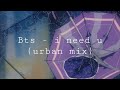 BTS I Need U Urban Mix Slowed Down mp3