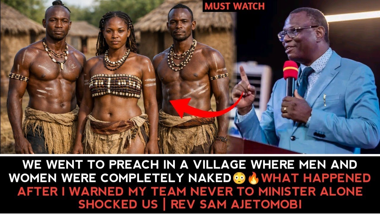 WE WENT TO PREACH IN A VILLAGE WHERE MEN & WOMEN WERE COMPLETELY NAKED & THIS HAPPEN-REV S AJETOMOBI
