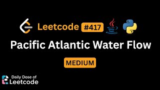 LeetCode Daily 417 | Pacific Atlantic Water Flow | Medium | Solution Walkthrough
