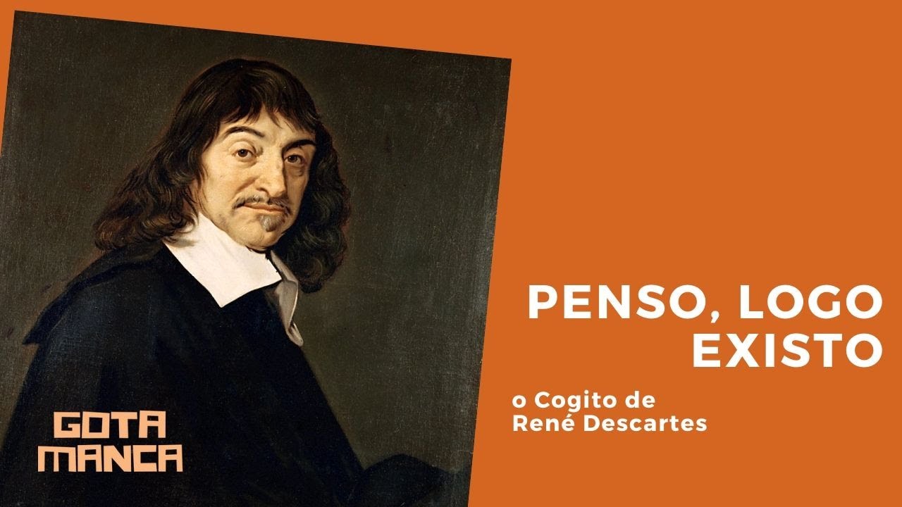 Penso, logo existo. Ou cogito ergo sum. O pensamento de René Descartes ...