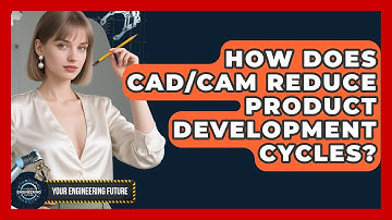 How Does CAD/CAM Reduce Product Development Cycles? - Your Engineering Future