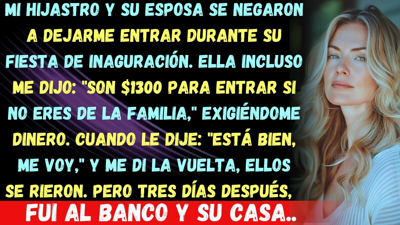 ¡Mi hijastro y su esposa no me dejaron entrar en su fiesta de inauguración! ¡Paga $1300 si quieres e