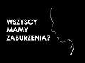 Czy to już ZABURZENIE OSOBOWOŚCI czy jeszcze norma?