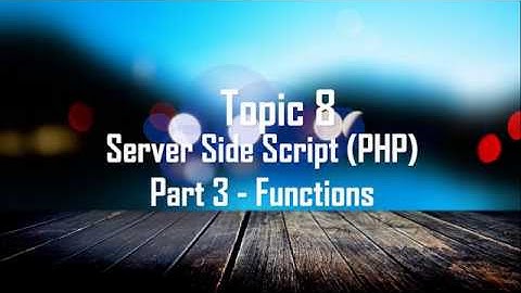 Chapter 8 : Server side scripting with Php – Part 3-Functions