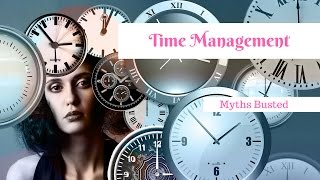 Time Management Myths - Busted!