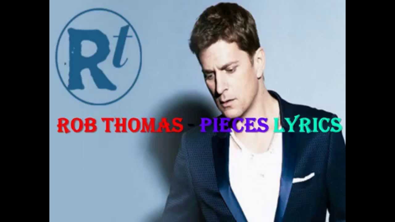 Rob Thomas - Pieces Lyrics - YouTube.