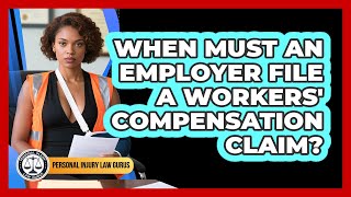 When Must An Employer File A Workers' Compensation Claim?